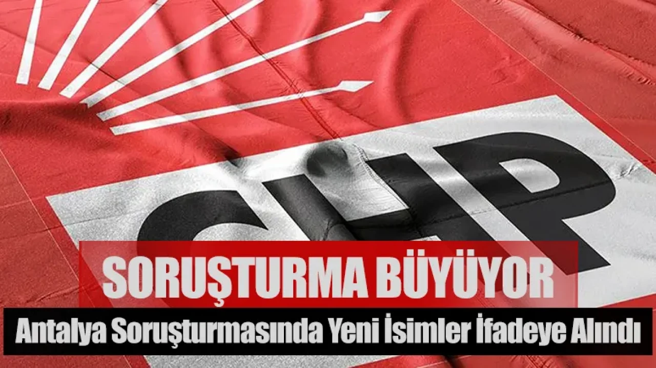 Antalya soruşturmasında yeni isimler ifadeye alındı: Soruşturma büyüyor