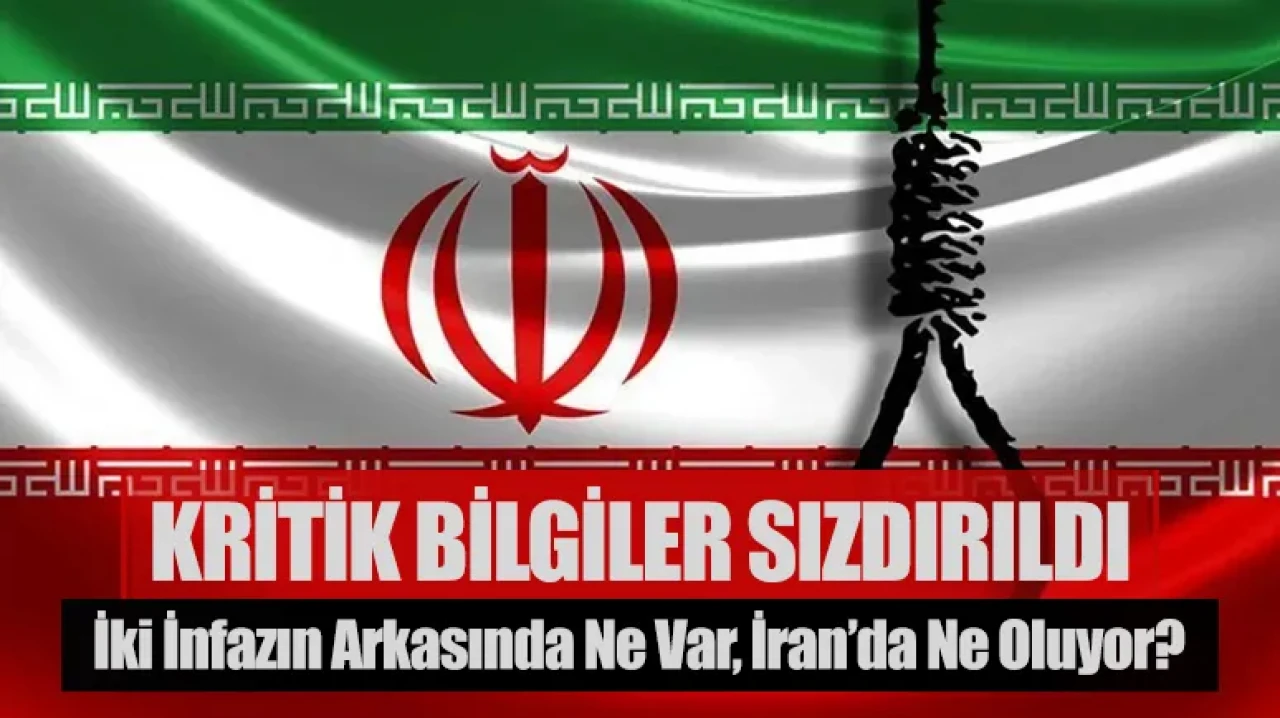 Kritik bilgiler sızdırıldı: İki infazın arkasında ne var, İran’da ne oluyor?”
