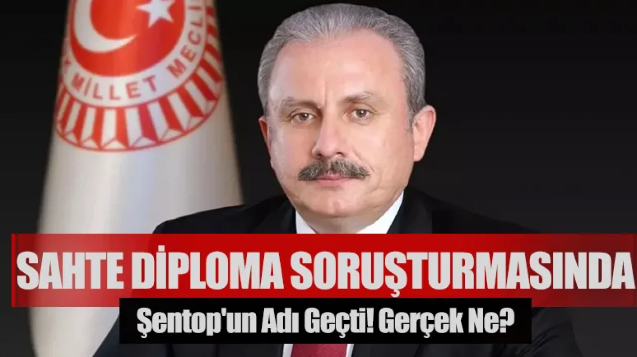 Sahte diploma soruşturmasında Şentop'un adı geçti! Gerçek ne?