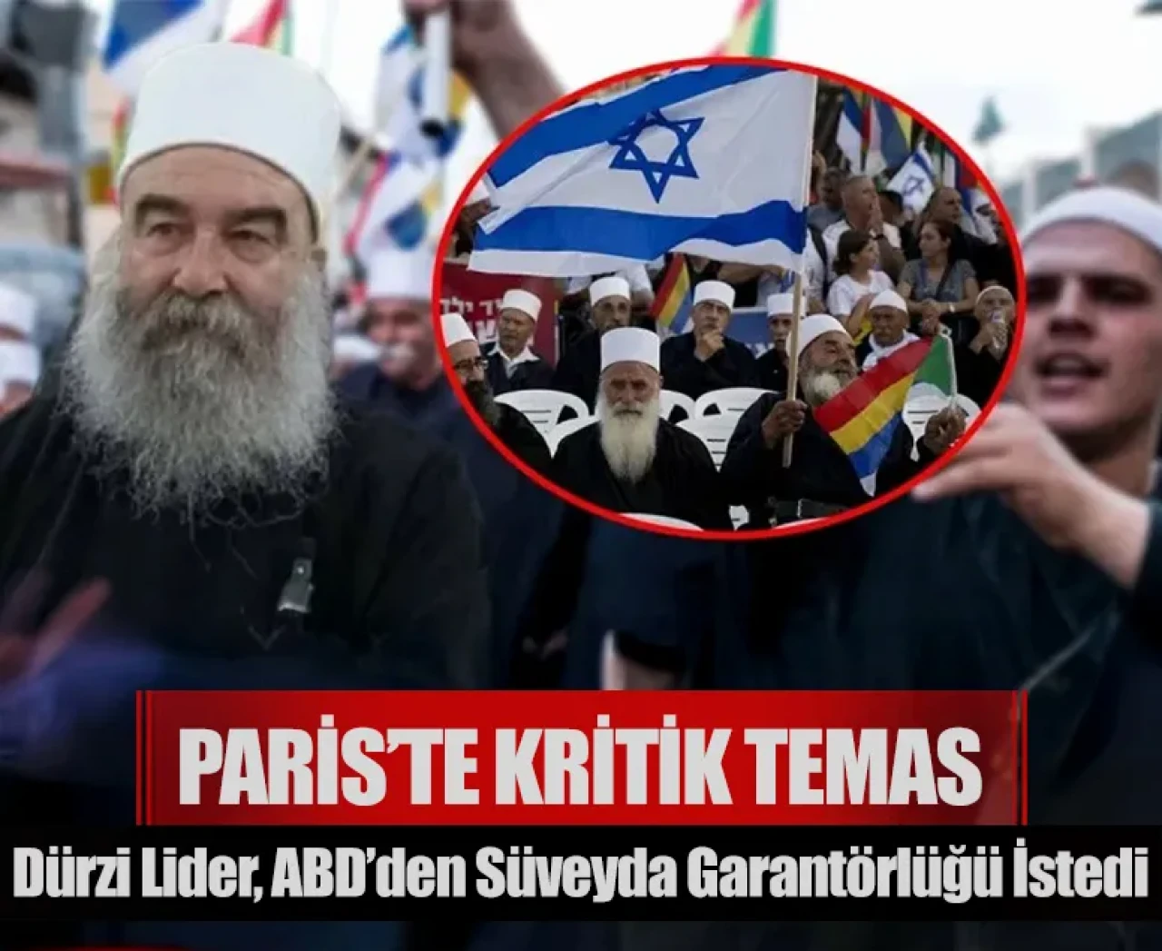 Paris’te kritik temas: Dürzi Lider, ABD’den Süveyda garantörlüğü istedi