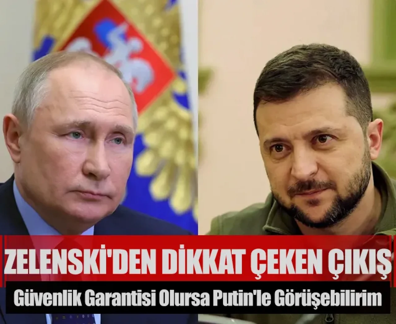 Zelenski'den dikkat çeken çıkış: Güvenlik garantisi olursa Putin'le görüşebilirim