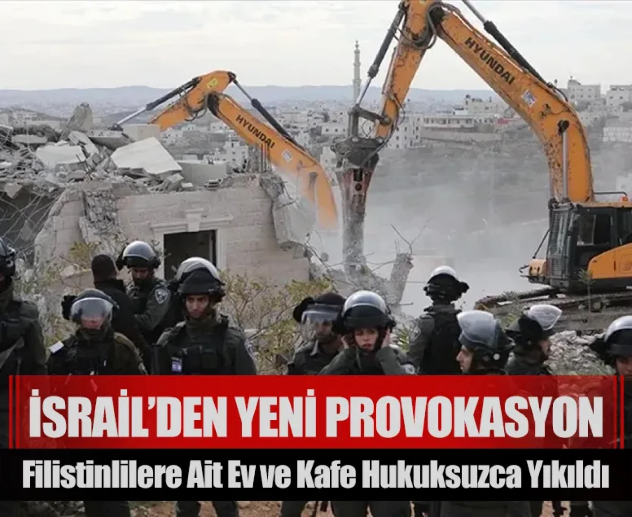 İsrail’den Batı Şeria’da bir provokasyon daha: Filistinlilere ait ev ve kafe hukuksuzca yıkıldı