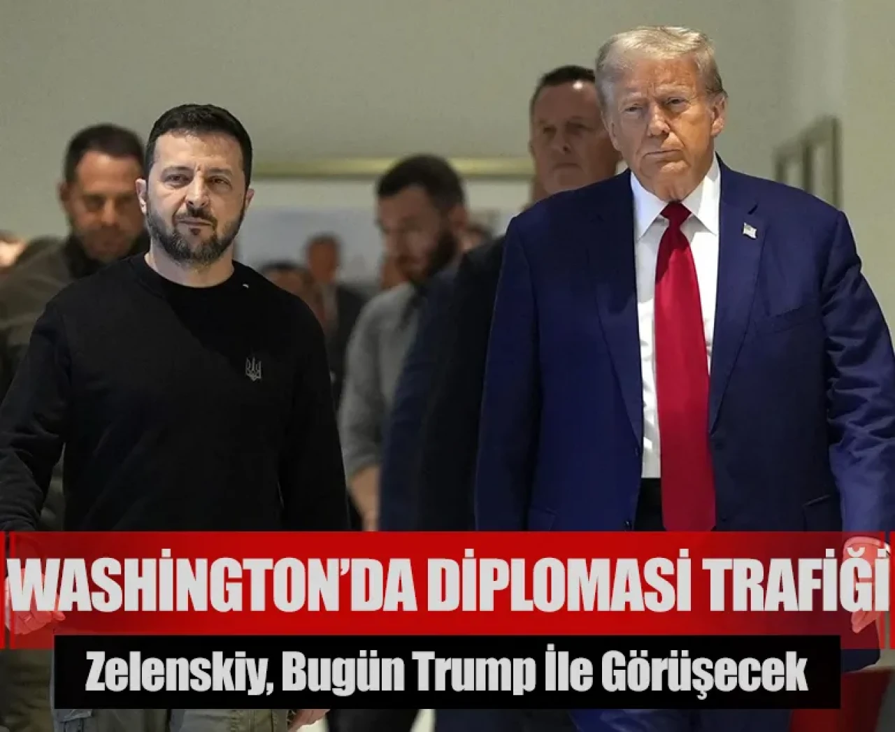 Washington’da yoğun diplomasi trafiği: Zelenskiy, bugün Trump ile görüşecek