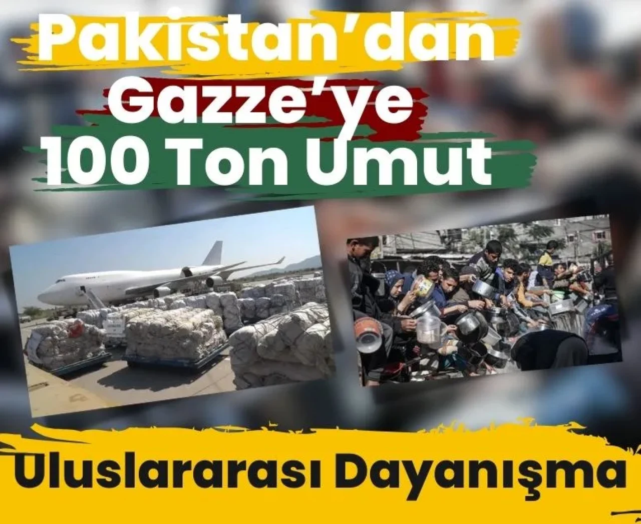 Gazze’ye umut uçuyor: Pakistan 100 tonluk gıda yardımını sevk etti
