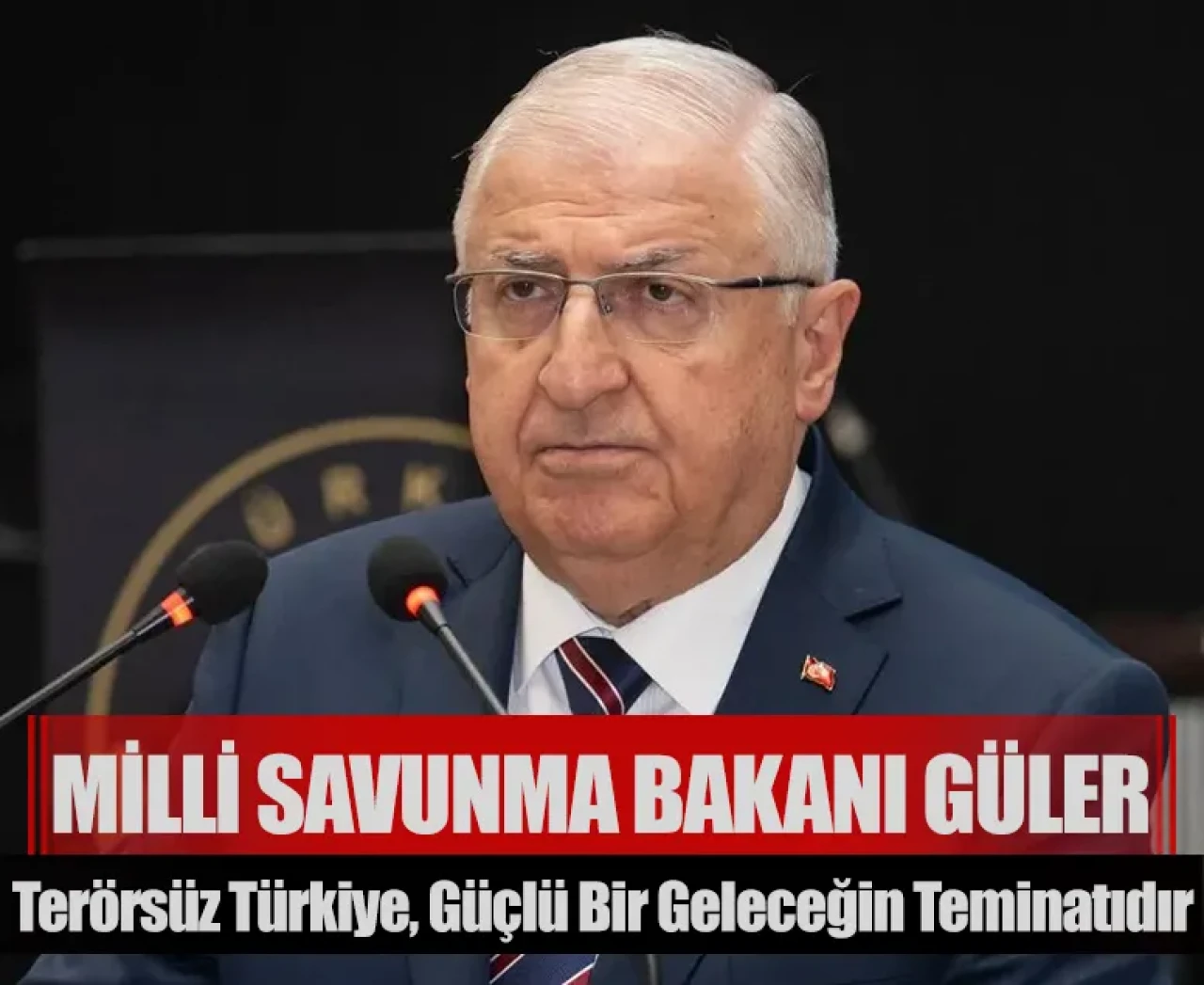 Milli Savunma Bakanı Güler: Terörsüz Türkiye, güçlü bir geleceğin teminatıdır