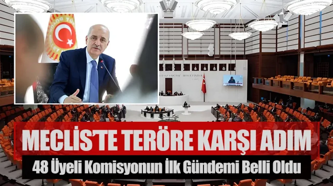 Meclis’te "Terörsüz Türkiye" adımı: 48 üyeli komisyonun ilk gündemi belli oldu