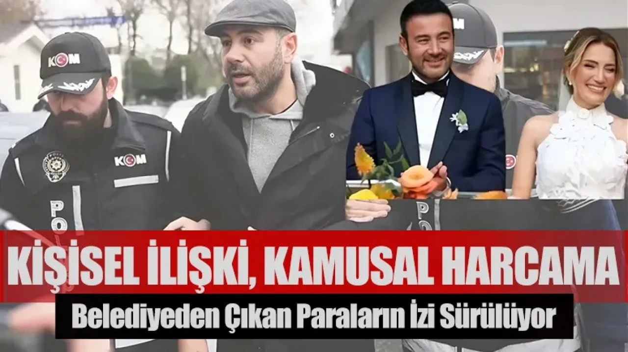 Kişisel ilişki, kamusal harcama: Belediyeden çıkan paraların izi sürülüyor