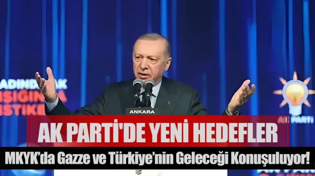 AK Parti'de yeni hedefler: MKYK’da Gazze ve Türkiye’nin geleceği konuşuluyor!