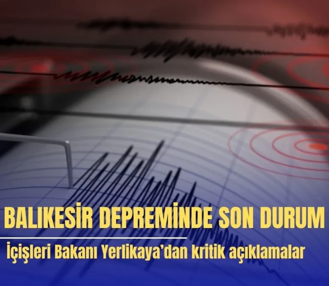 Balıkesir depreminde son durum: İçişleri Bakanı Yerlikaya’dan kritik açıklamalar