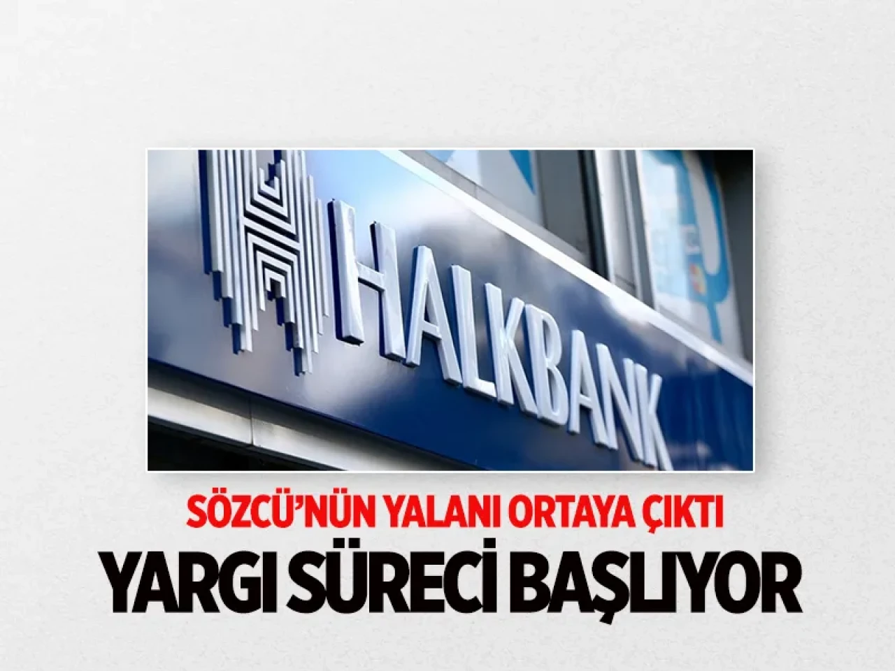 Halkbank’a karalama kampanyası! Sözcü’nün yalanı ortaya çıktı