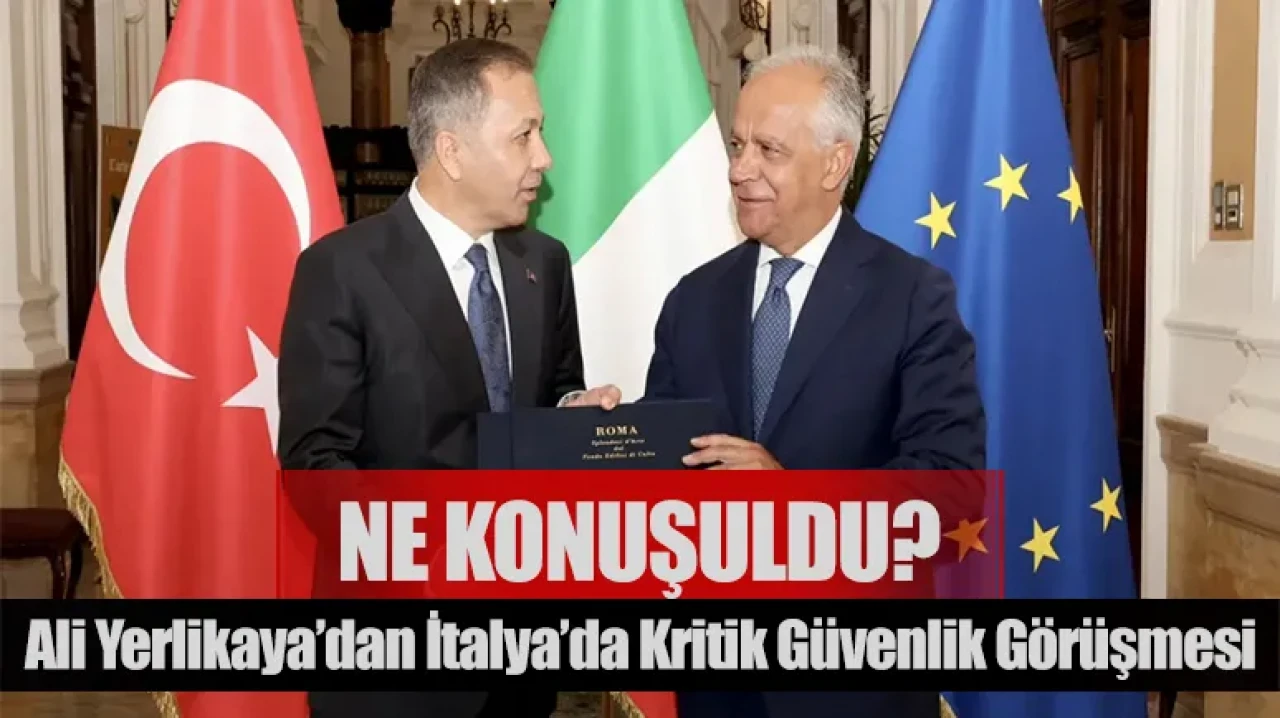 Ali Yerlikaya’dan İtalya’da kritik güvenlik görüşmesi: Ne konuşuldu?
