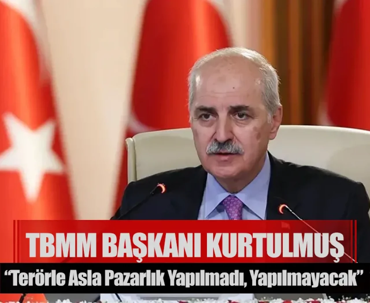 TBMM Başkanı Kurtulmuş: “Terörle asla pazarlık yapılmadı, yapılmayacak”