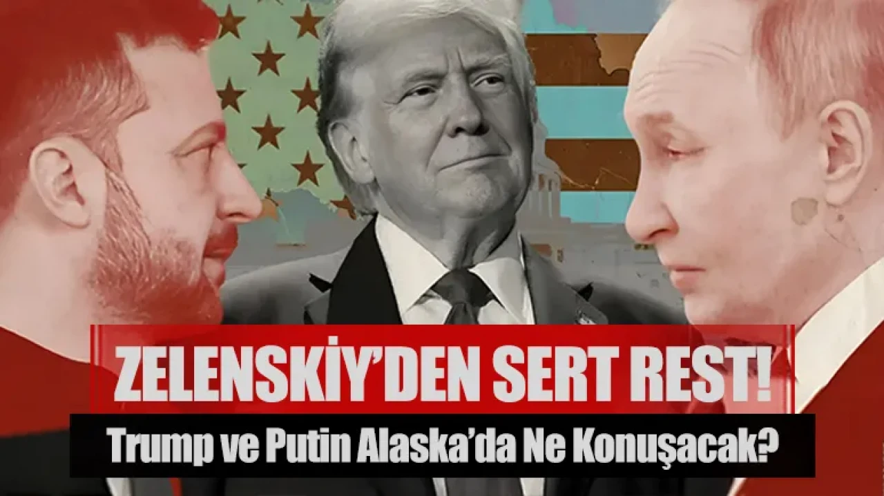 Trump ve Putin Alaska’da ne konuşacak? Zelenskiy’den sert rest!
