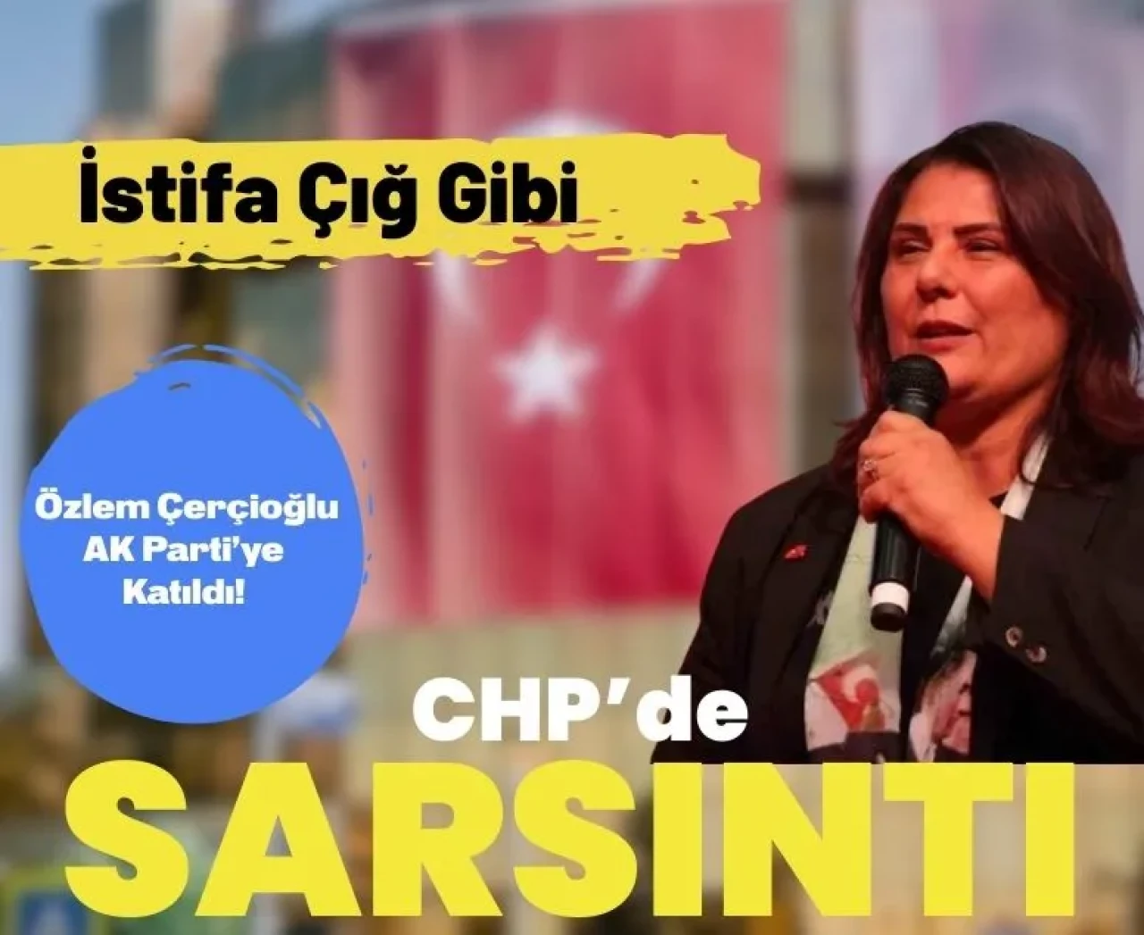 CHP’de istifalar çığ gibi büyüyor: Özlem Çerçioğlu AK Parti’ye geçiyor!