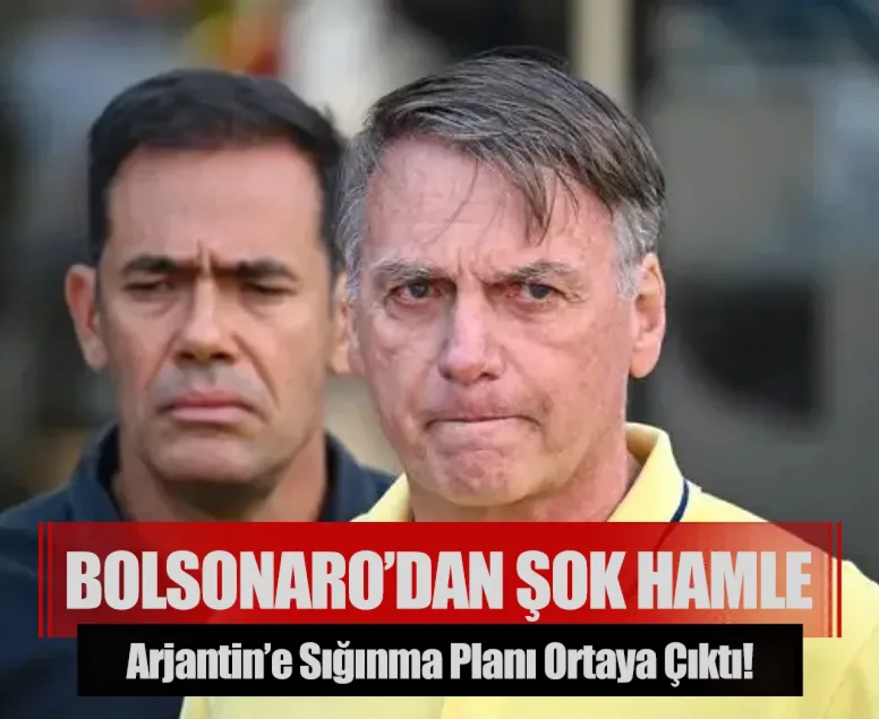Bolsonaro’dan şok hamle: Arjantin’e sığınma planı ortaya çıktı!