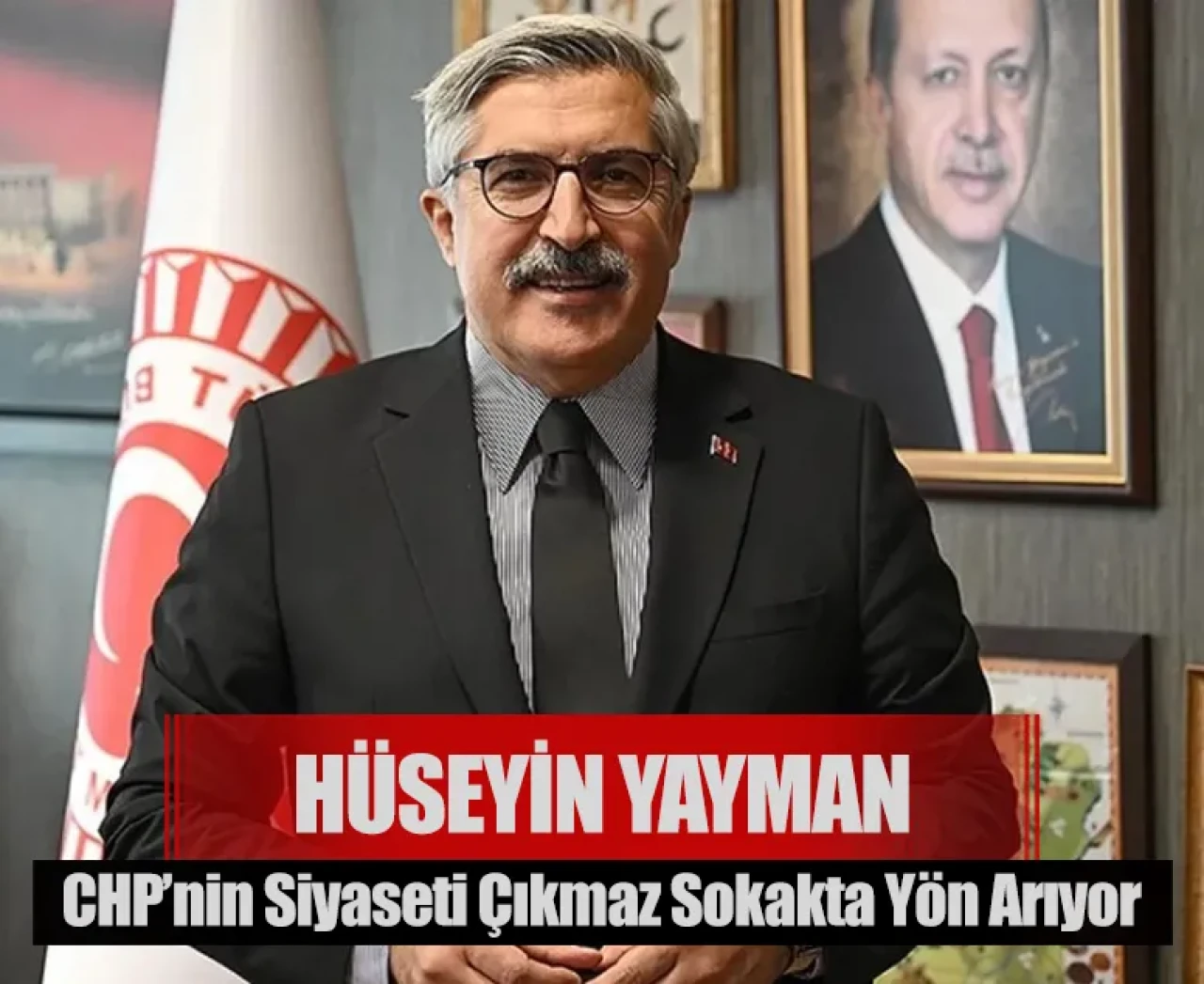 Hüseyin Yayman: CHP’nin siyaseti çıkmaz sokakta yön arıyor