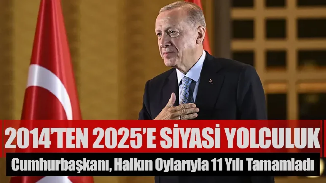 2014’ten 2025’e: Cumhurbaşkanı Erdoğan, halkın oyuyla görevde 11 yılı tamamladı