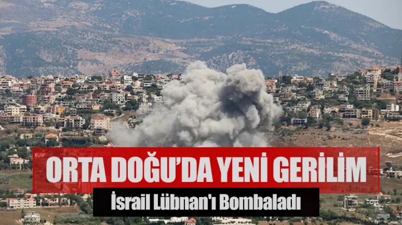 Orta Doğu’da yeni gerilim: İsrail Lübnan'ı Bombaladı