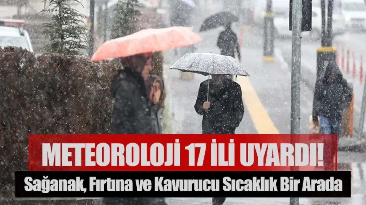 Sağanak, fırtına ve kavurucu sıcaklık bir arada: Meteoroloji 17 ili uyardı!