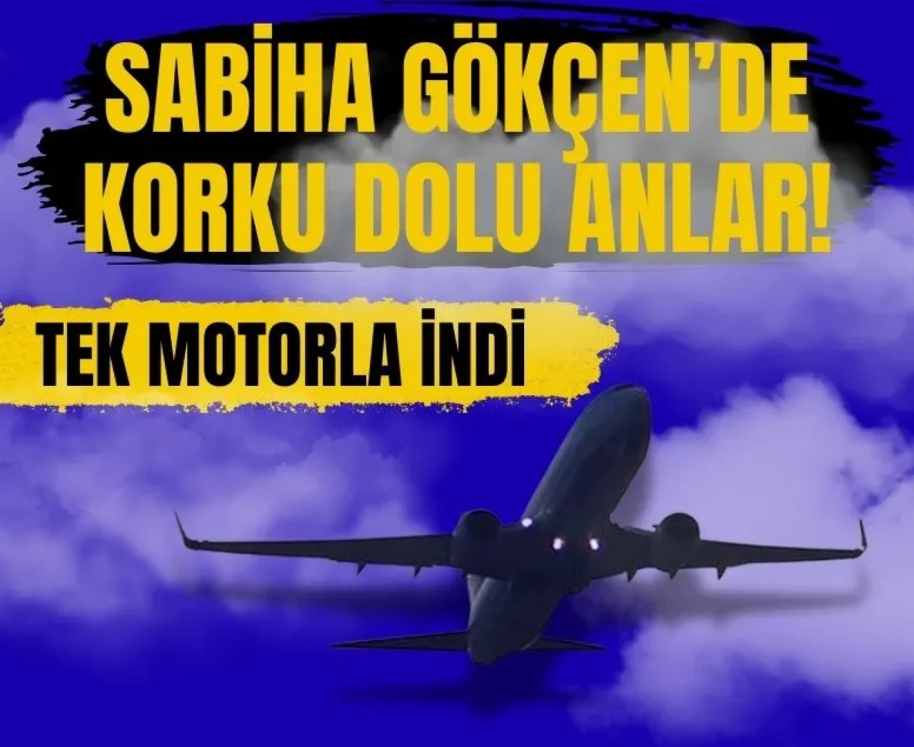 Sabiha Gökçen’de korku dolu anlar: Uçak acil iniş yaptı