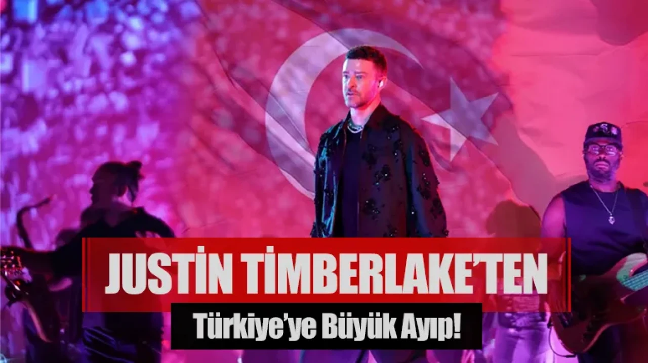 Justin Timberlake’ten Türkiye’ye büyük ayıp!