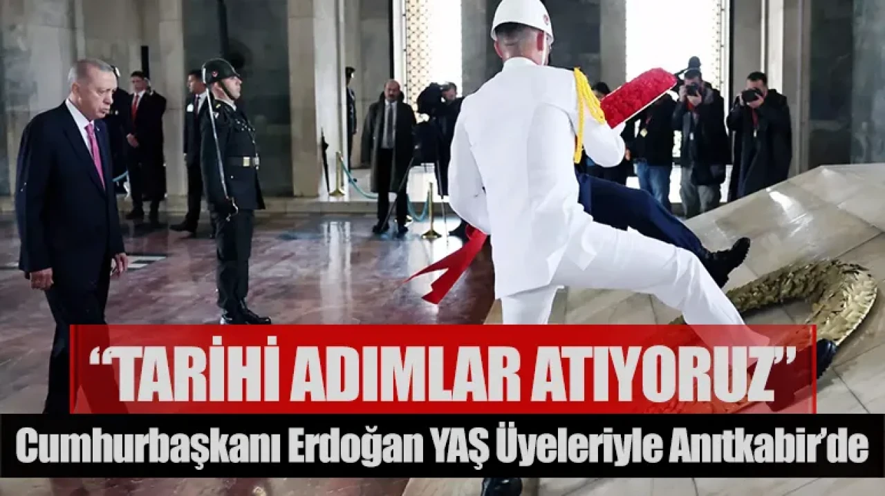 Cumhurbaşkanı Erdoğan YAŞ üyeleriyle Anıtkabir’de: “Tarihi adımlar atıyoruz”