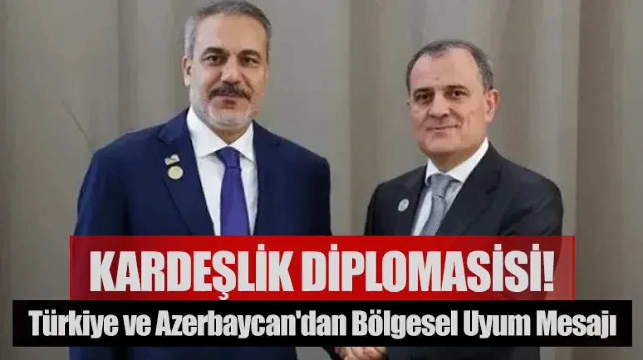 Kardeşlik diplomasisi! Türkiye ve Azerbaycan'dan bölgesel uyum mesajı