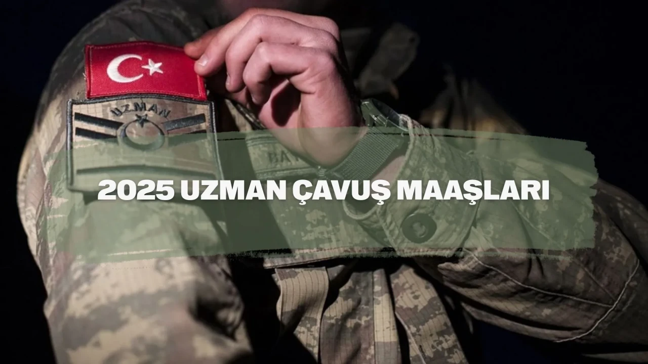 Uzman Çavuş Maaşları 2025: Uzman Çavuş Maaşları Ne Kadar? Doğuda Ne Kadar?