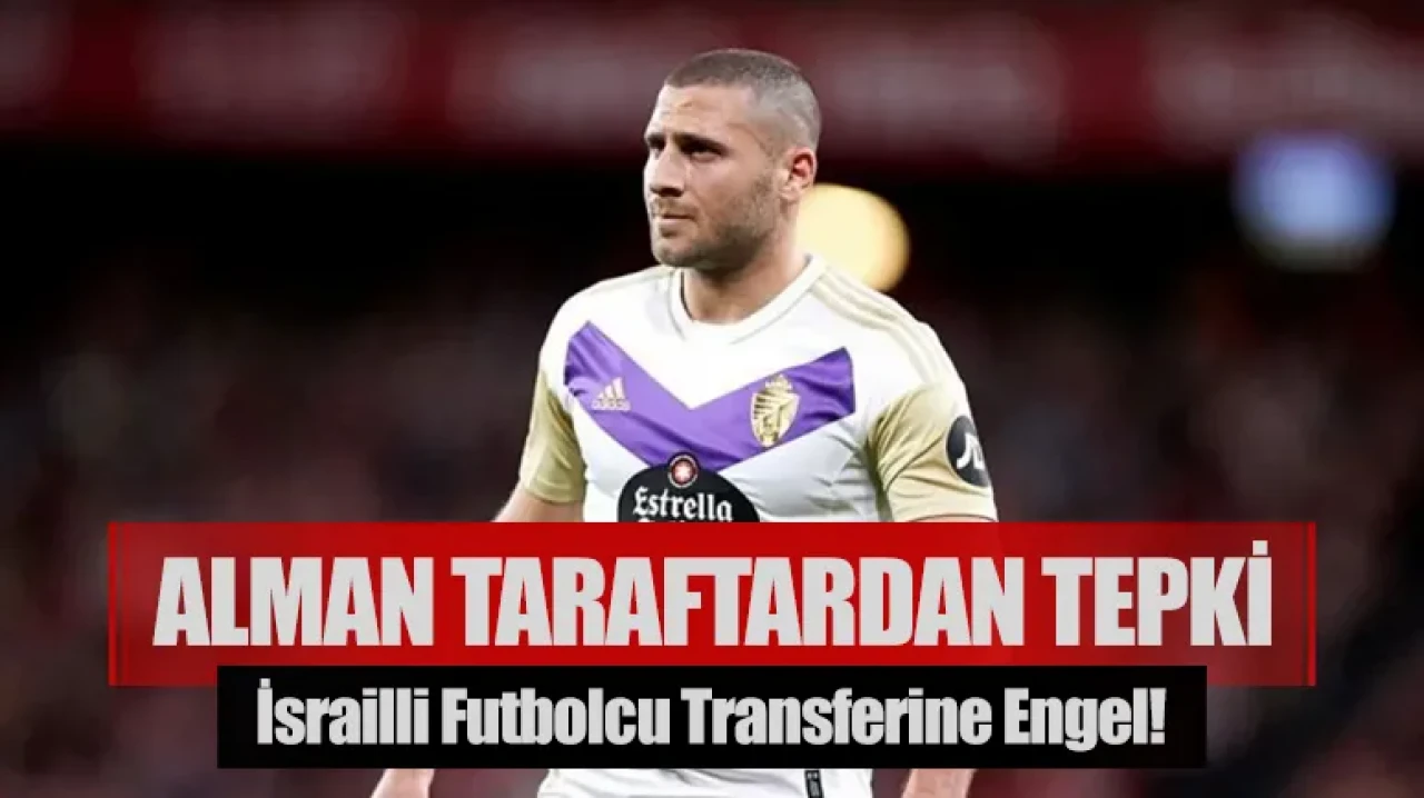 Alman taraftarından dikkat çeken tepki: İsrailli futbolcu transferine engel!