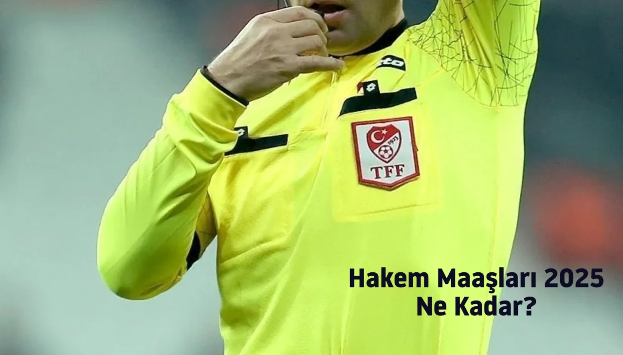 Hakem Maaşları 2025: Süper Lig ve Şampiyonlar Ligi Hakem Maaşları