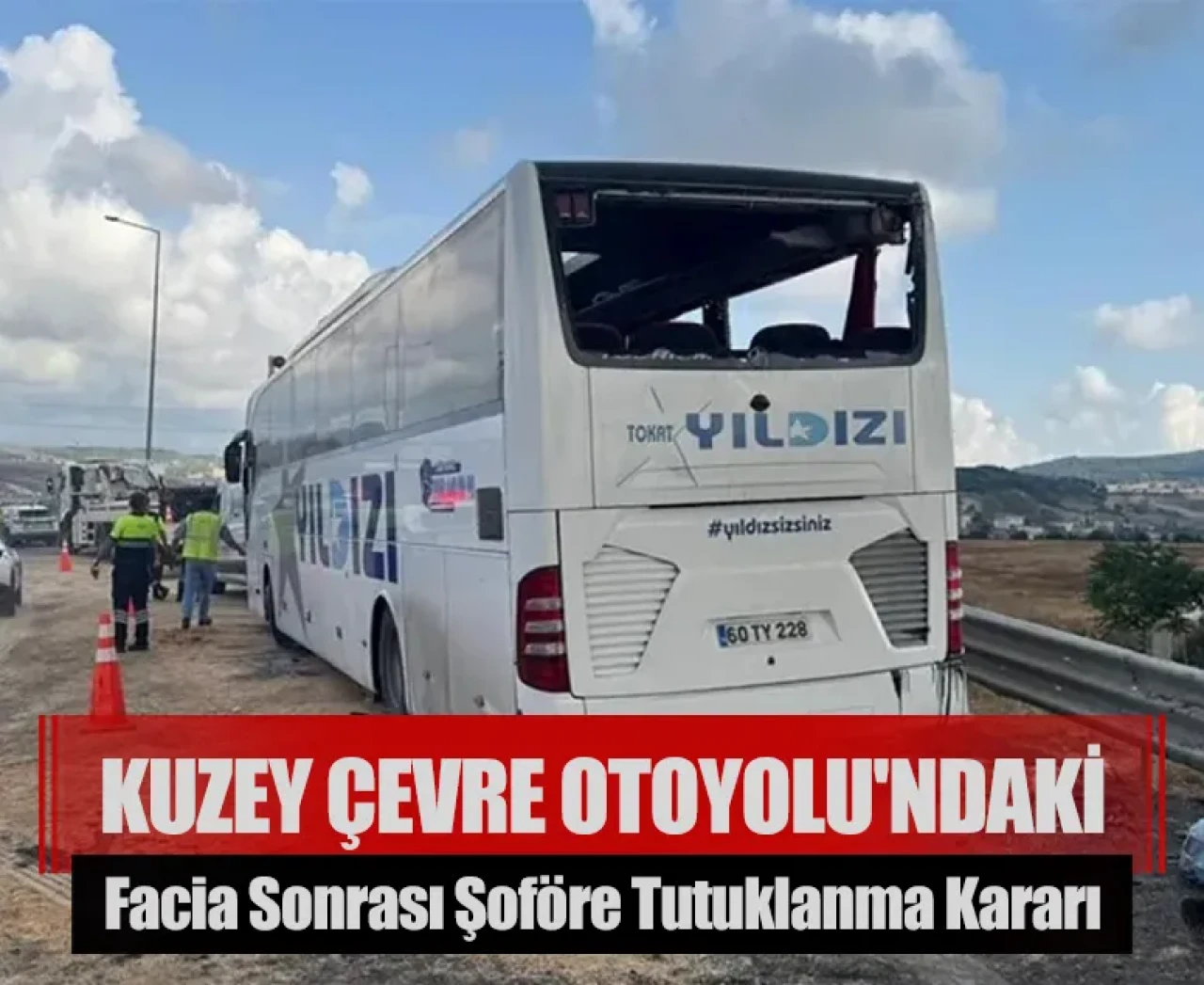 Kuzey Çevre Otoyolu'ndaki facianın ardından şoför hakkında tutuklama kararı