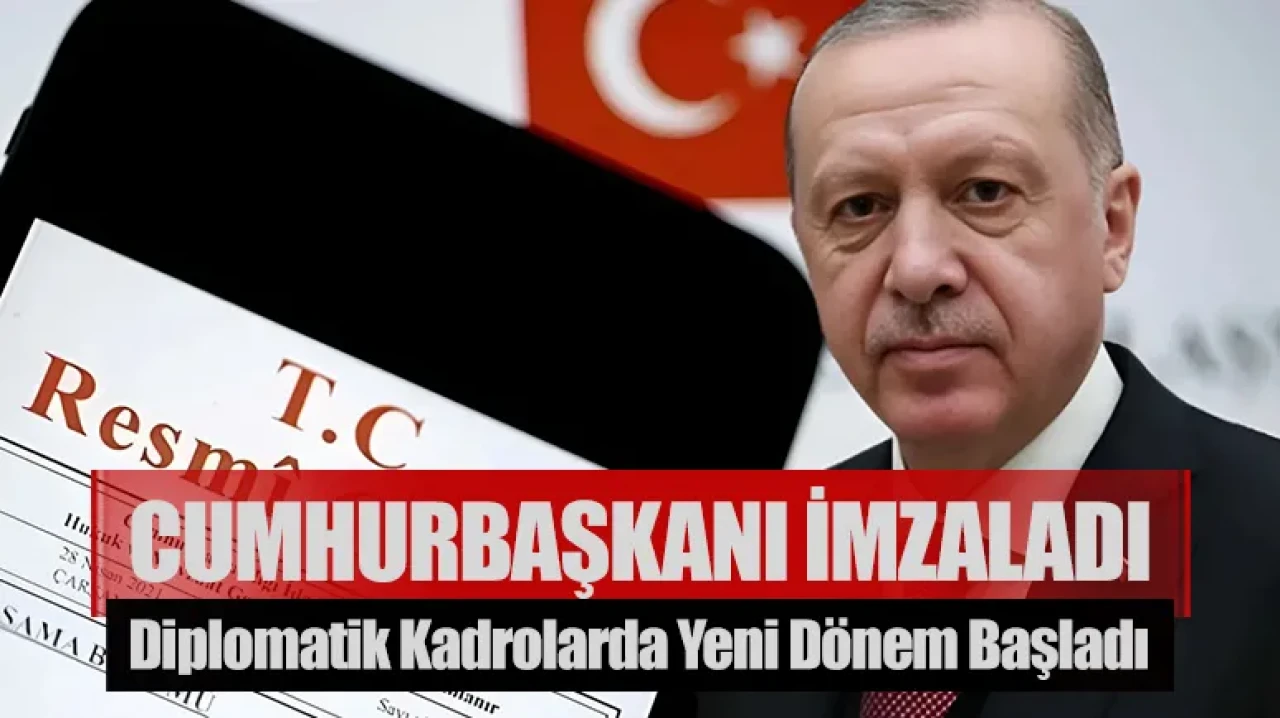 Cumhurbaşkanı Erdoğan imzaladı: Diplomatik kadrolarda yeni dönem başladı