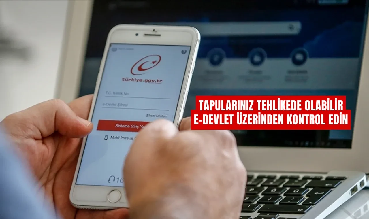 Tapularınız Tehlikede Olabilir: E-Devlet Üzerinden Kontrol Edin