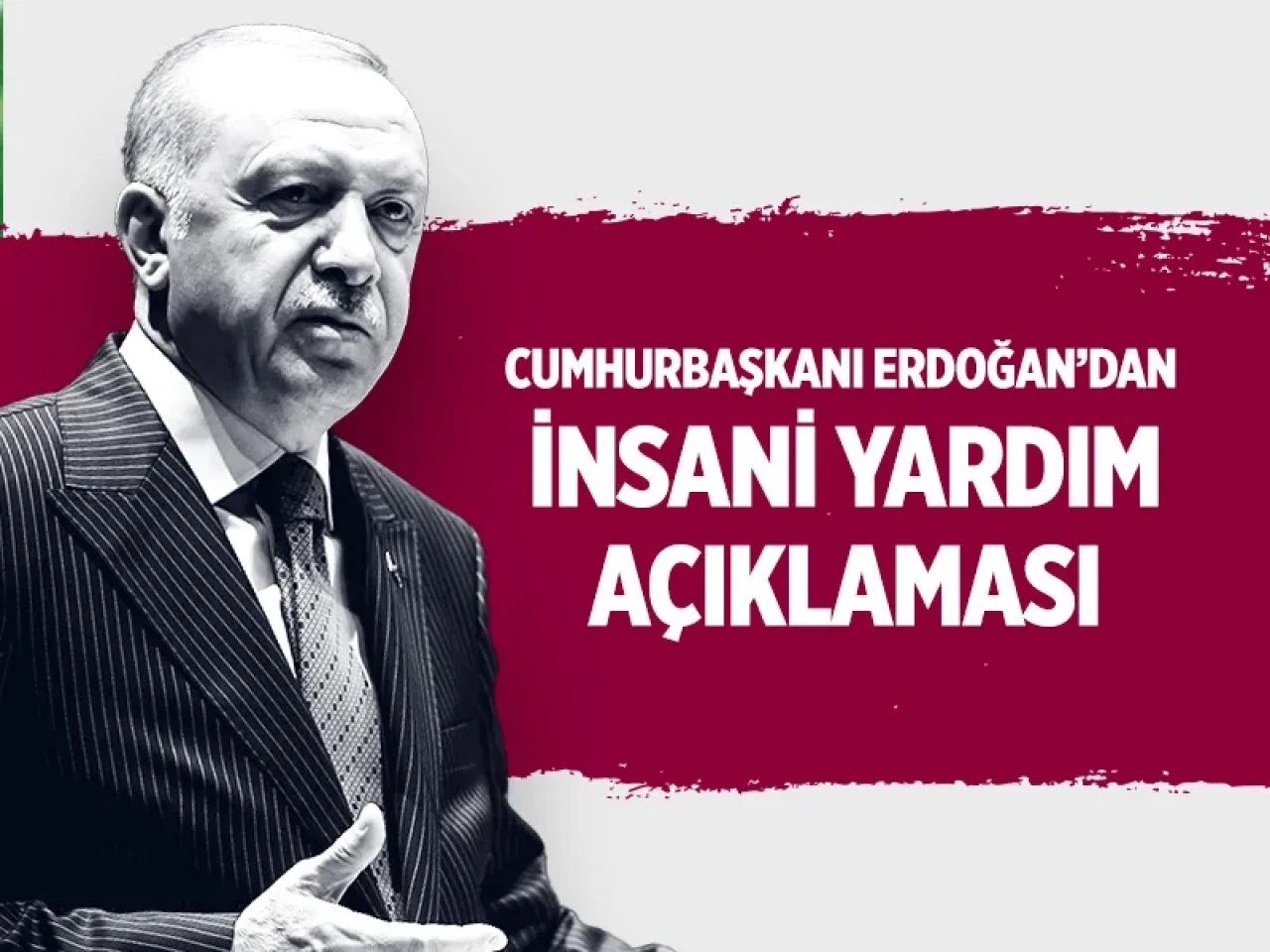 Cumhurbaşkanı Erdoğan’dan insani yardım açıklaması: Siyaset üstüdür