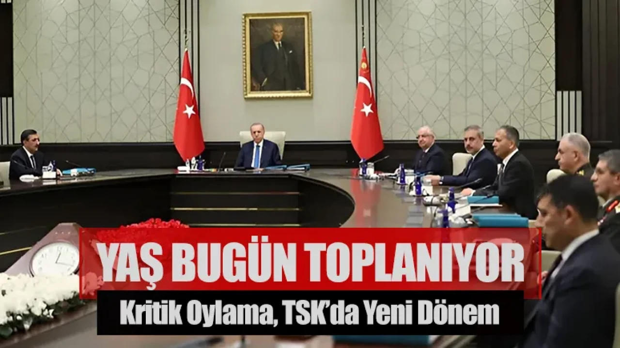 YAŞ bugün toplanıyor: 75 general için kritik oylama,TSK’da yeni dönem başlıyor