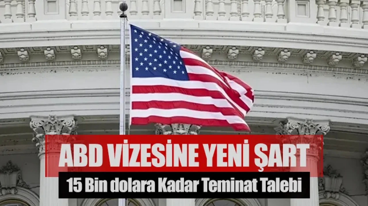 ABD'den vize başvurularına yeni şart: 15 bin dolara kadar teminat talebi