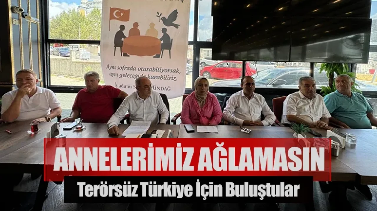 Terörsüz Türkiye için buluştular: Annelerimiz ağlamasın