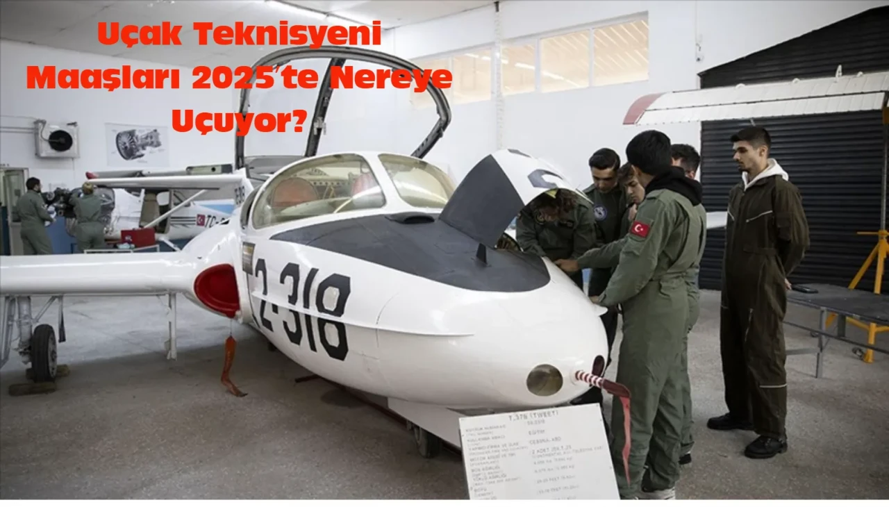 Uçak Teknisyeni maaş ücreti nedir? 2025 Uçak Teknisyeni Maaşları