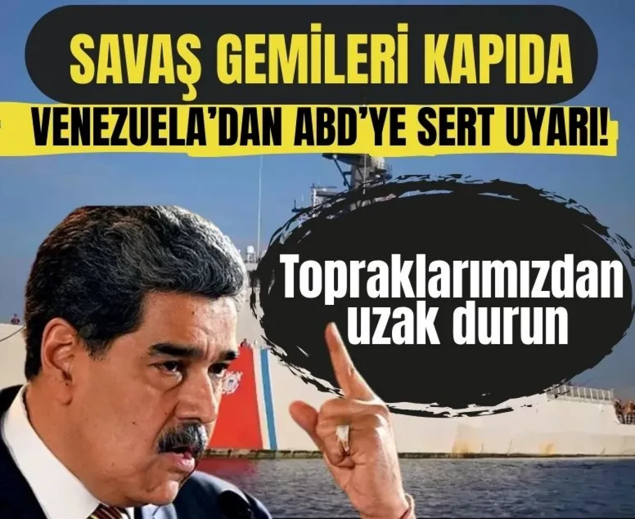 Savaş gemileri kapıda: Venezuela’dan ABD’ye sert uyarı!