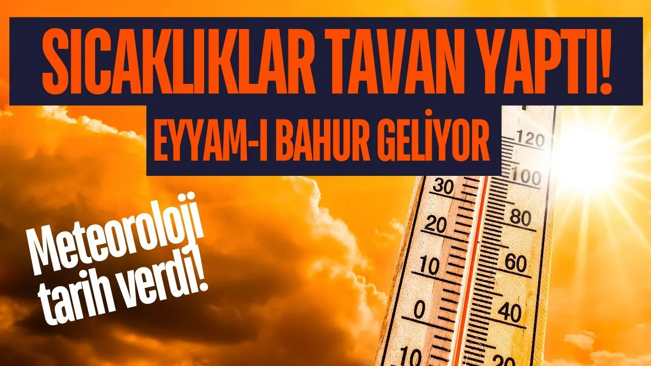 Eyyam-ı Bahur Türkiye'yi vuracak: Sıcaklıklar 46 dereceyi görecek!