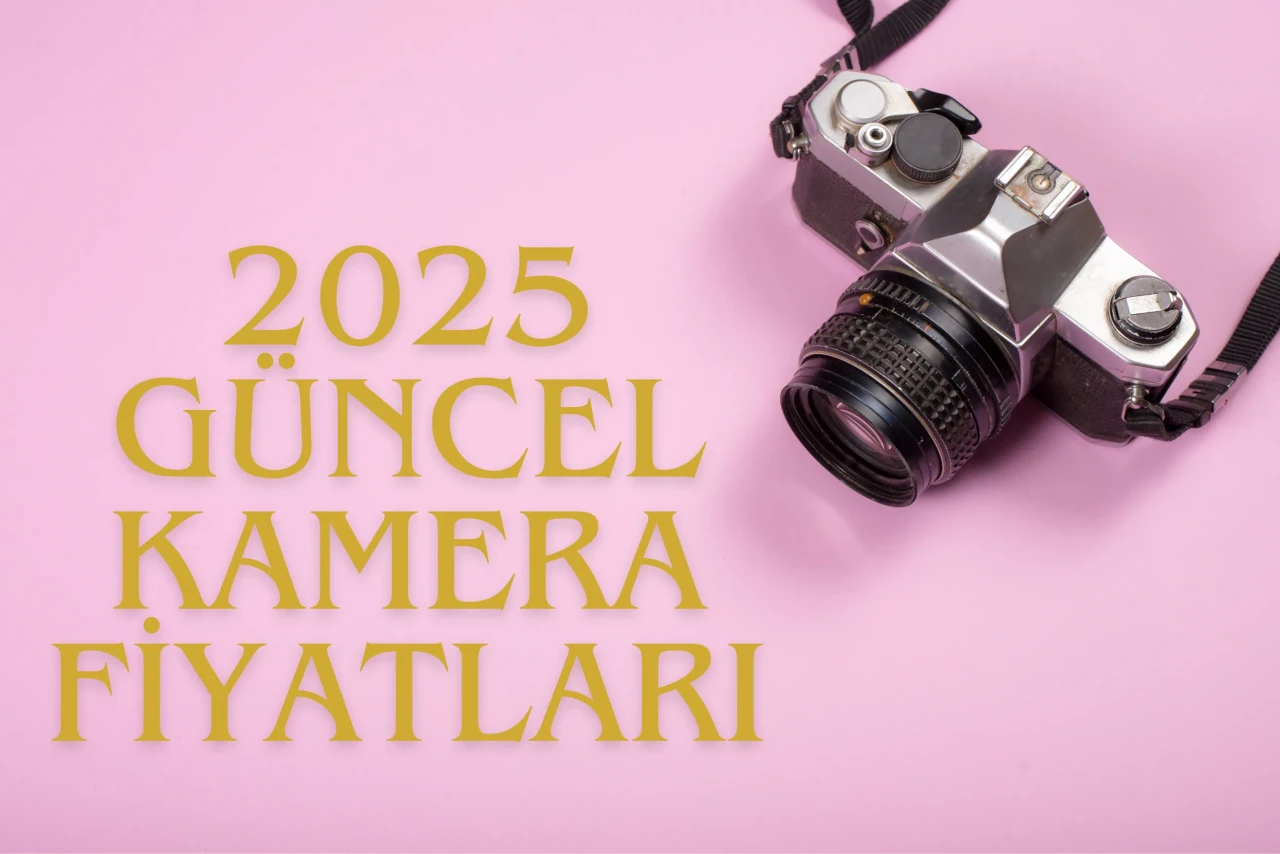 Kamera Fiyatları 2025: En Popüler Modellerin Güncel Listesi