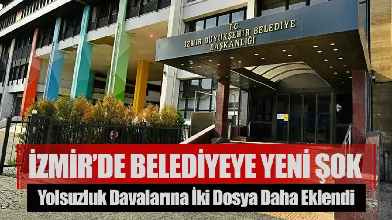 İzmir’de belediyeye yeni şok: Yolsuzluk davalarına iki dosya daha eklendi