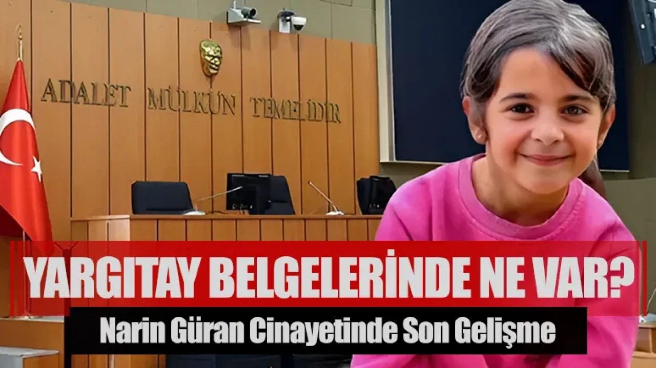 Narin Güran cinayetinde son gelişme: Yargıtay’a gönderilen belgede ne var?