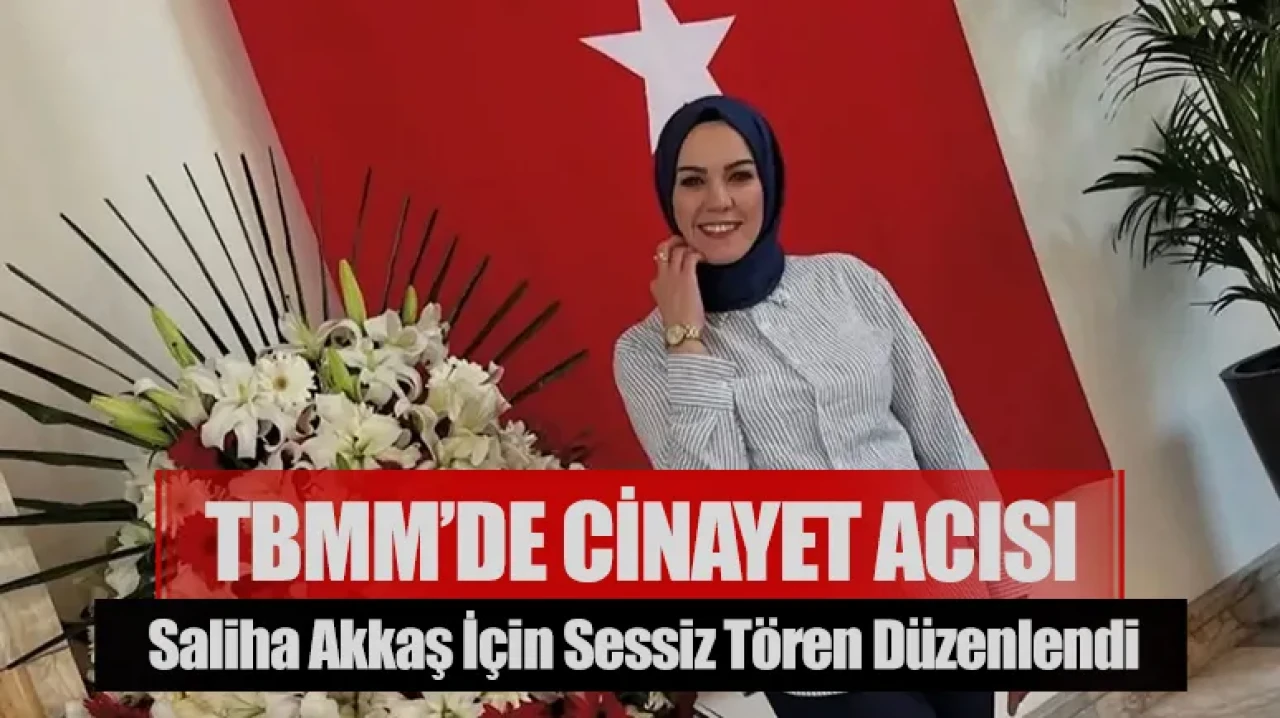 TBMM’de cinayet acısı: Saliha Akkaş için sessiz tören düzenlendi
