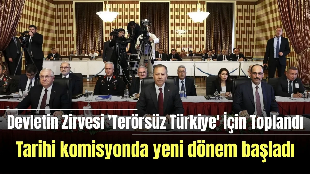 Devletin zirvesi 'Terörsüz Türkiye' için toplandı: Tarihi komisyonda yeni dönem başladı