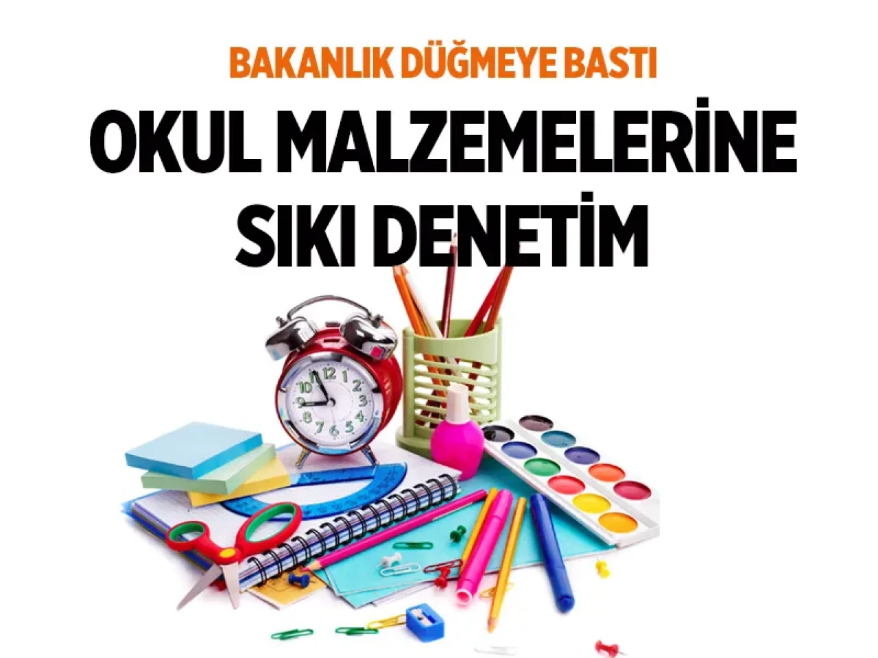 Okul ve kırtasiye malzemelerine sıkı denetim