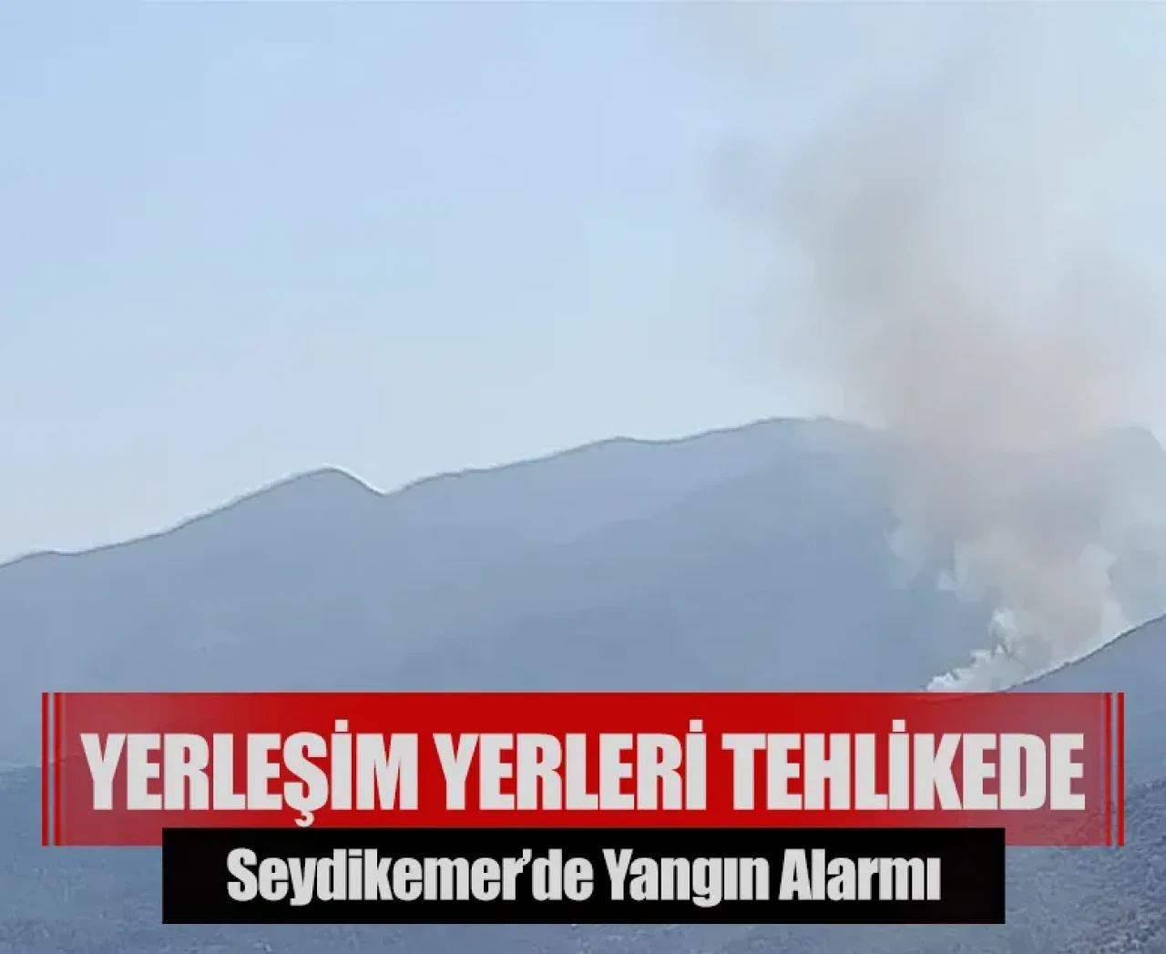 Yerleşim yerleri tehlikede: Seydikemer’de yangın alarmı