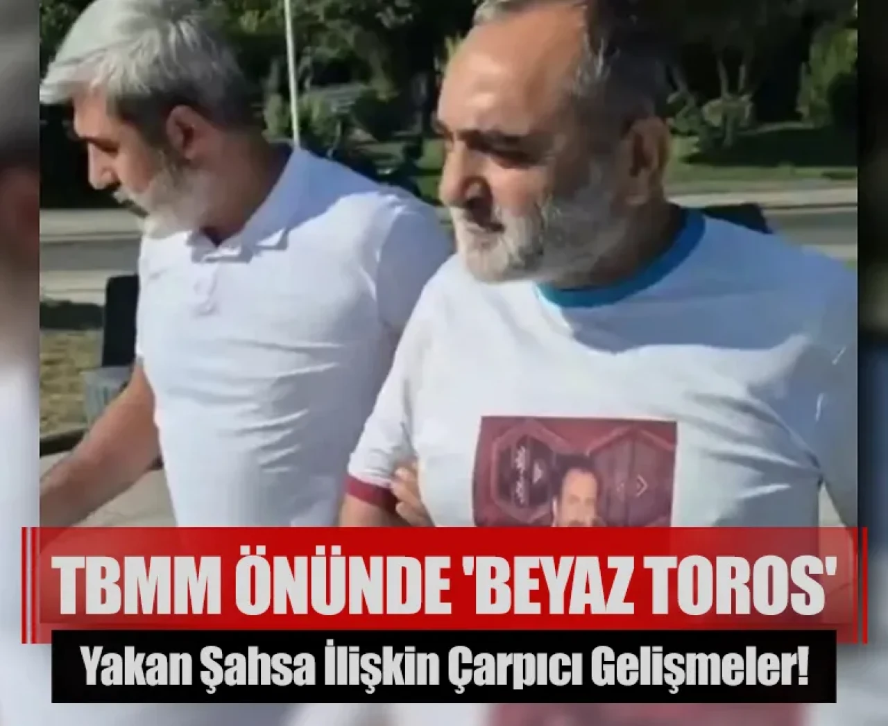 TBMM önünde 'Beyaz Toros' yakan şahsa ilişkin çarpıcı gelişmeler!