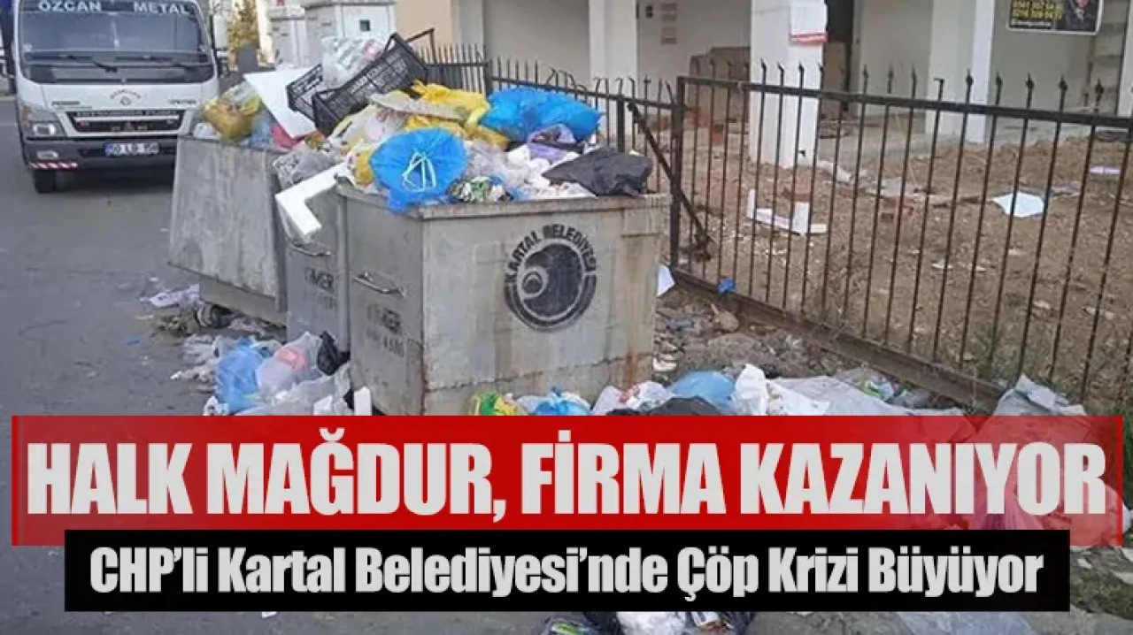CHP’li Kartal Belediyesi’nde çöp krizi büyüyor: Halk mağdur, firma kazanıyor