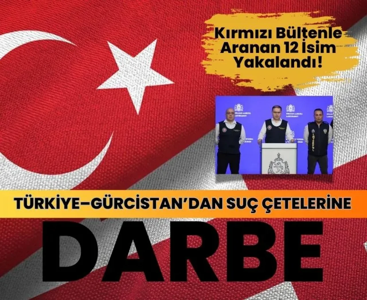 Türkiye-Gürcistan iş birliğiyle büyük operasyon: Gözaltına alınanlar kim, suçlamalar ne?